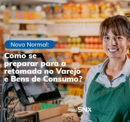 Novo normal: Como se preparar para a retomada no Varejo e Bens de Consumo?